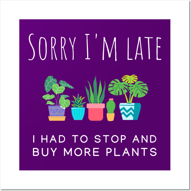 Sorry I'm late! I had to buy more plants Wall Art by Ana